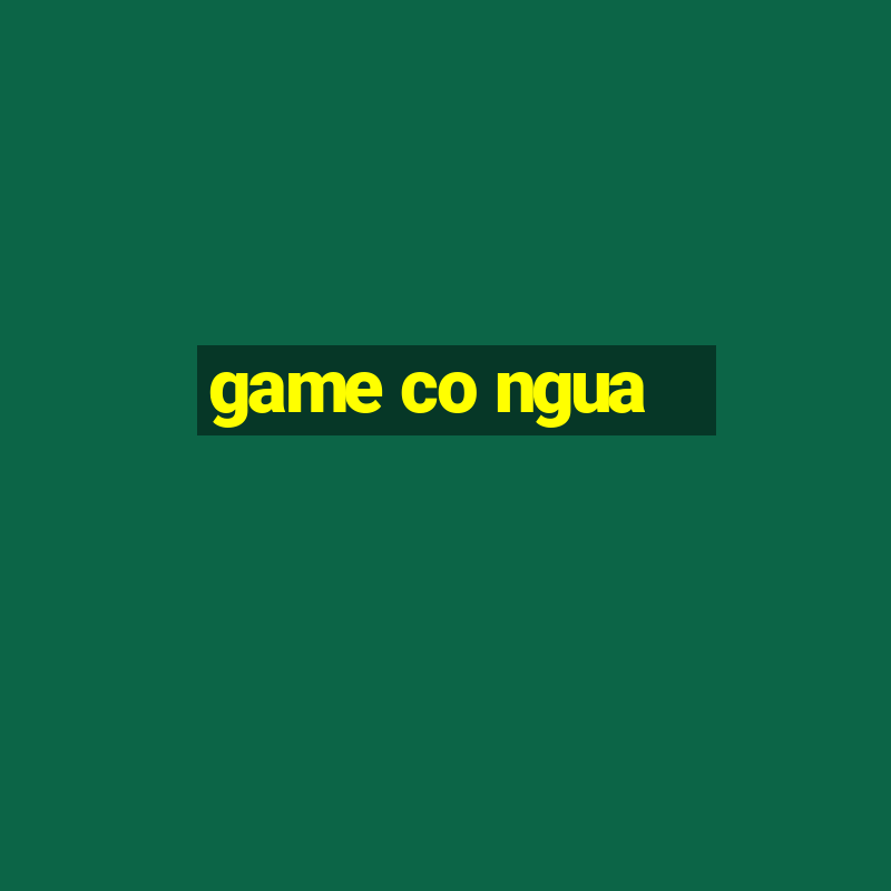 game co ngua