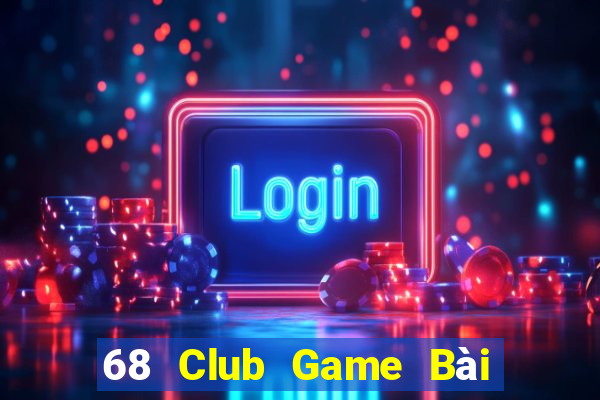 68 Club Game Bài Nhất Vip