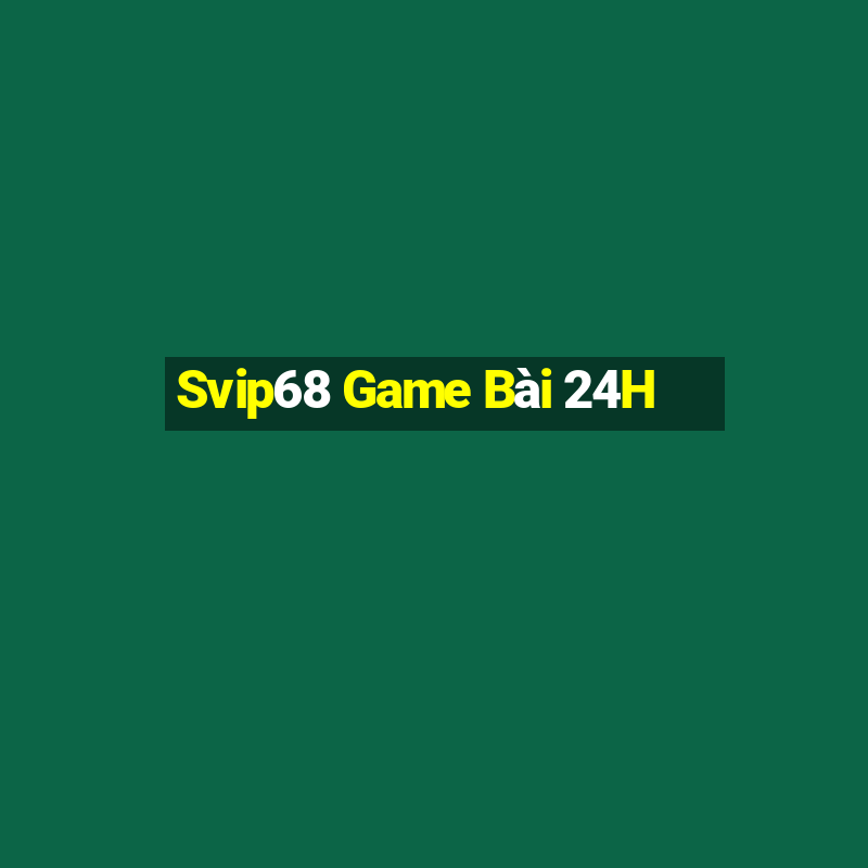 Svip68 Game Bài 24H