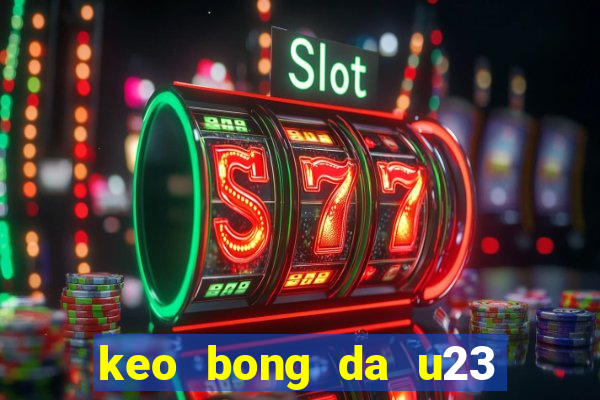 keo bong da u23 chau a