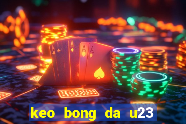 keo bong da u23 chau a