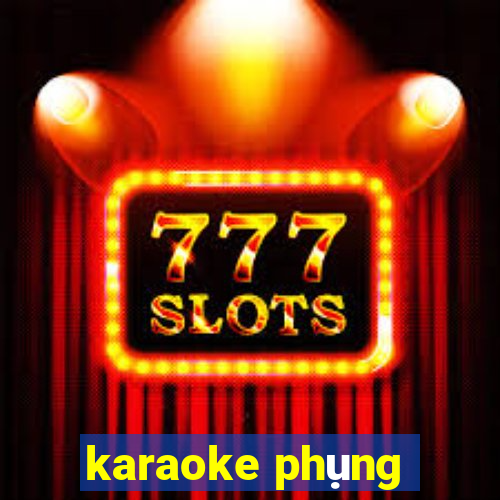 karaoke phụng