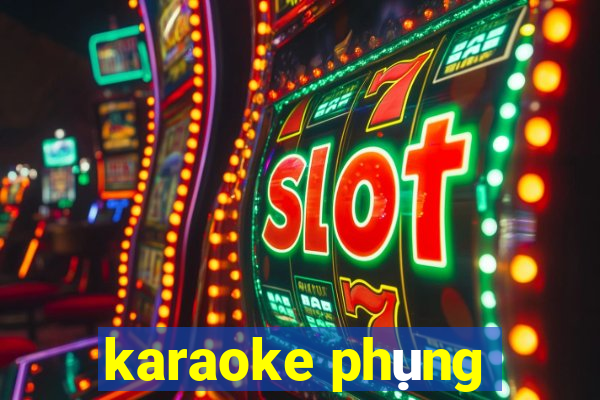 karaoke phụng