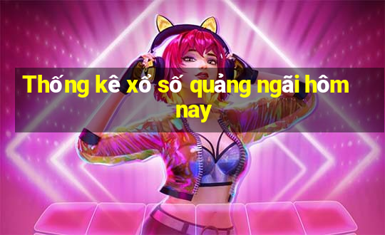 Thống kê xổ số quảng ngãi hôm nay