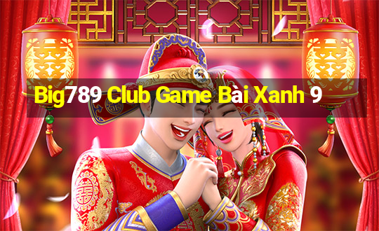 Big789 Club Game Bài Xanh 9