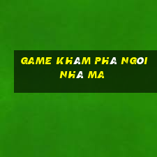 game khám phá ngôi nhà ma