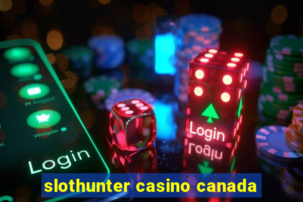 slothunter casino canada