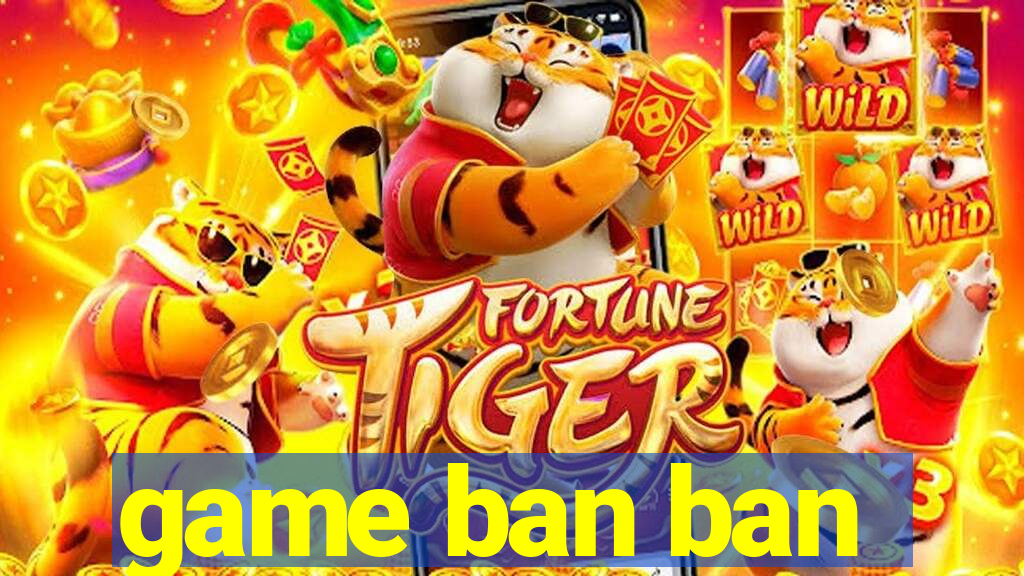 game ban ban