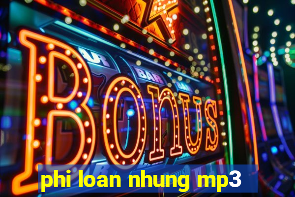 phi loan nhung mp3