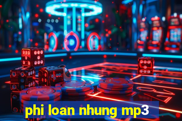 phi loan nhung mp3