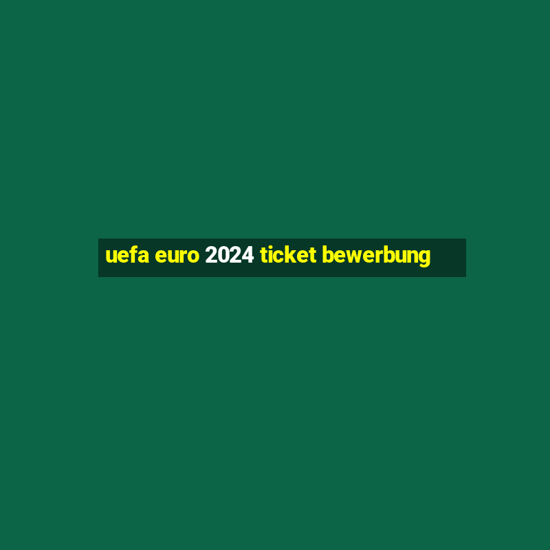 uefa euro 2024 ticket bewerbung