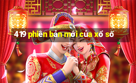 419 phiên bản mới của xổ số