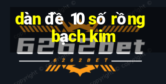 dàn đề 10 số rồng bạch kim