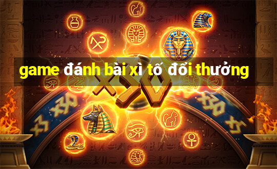 game đánh bài xì tố đổi thưởng