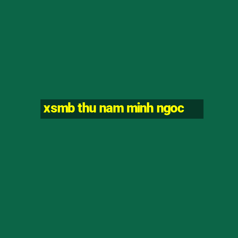 xsmb thu nam minh ngoc