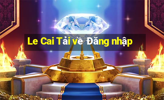 Le Cai Tải về Đăng nhập