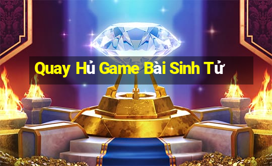 Quay Hủ Game Bài Sinh Tử