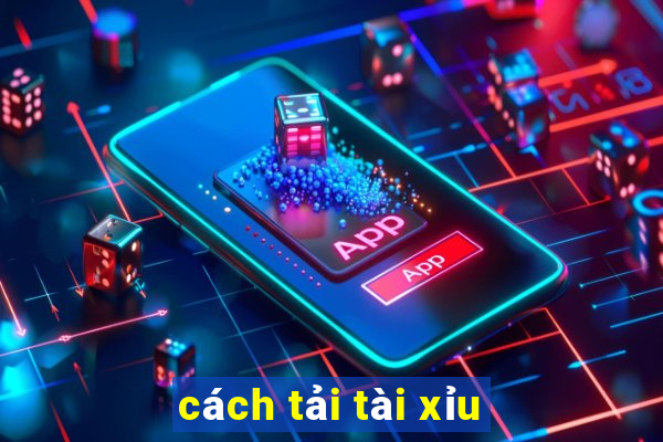 cách tải tài xỉu