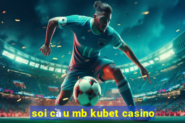 soi cầu mb kubet casino