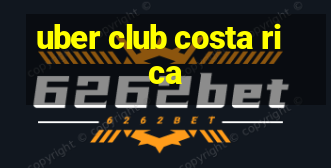 uber club costa rica