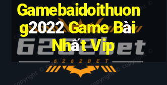 Gamebaidoithuong2022 Game Bài Nhất Vip