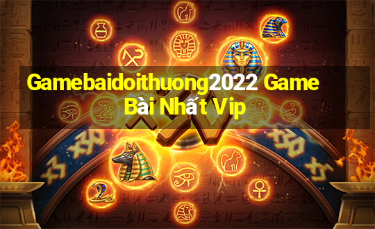 Gamebaidoithuong2022 Game Bài Nhất Vip