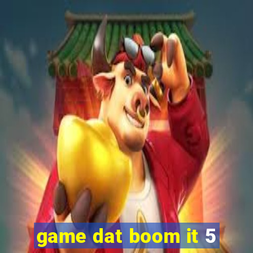 game dat boom it 5