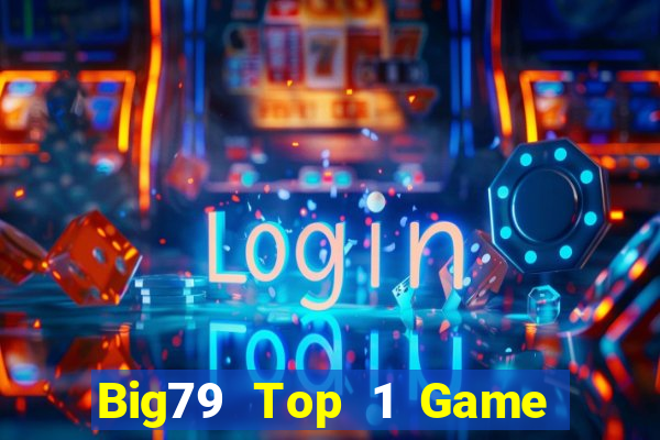 Big79 Top 1 Game Bài Đổi Thưởng Uy Tín