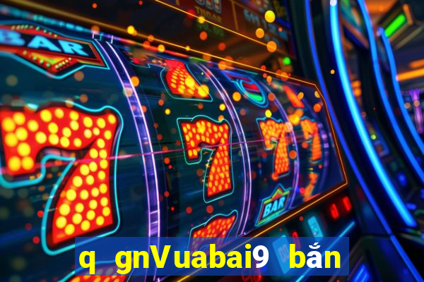 q gnVuabai9 bắn cá qka