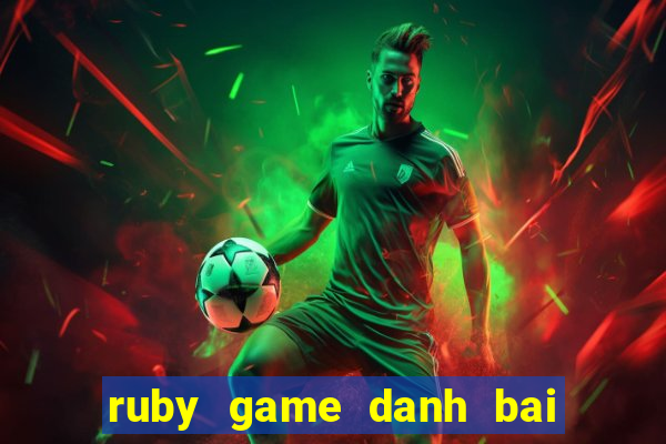 ruby game danh bai doi thuong