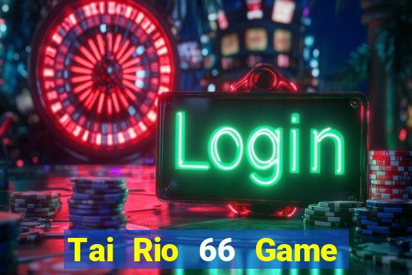 Tai Rio 66 Game The Bài Mobile 2021