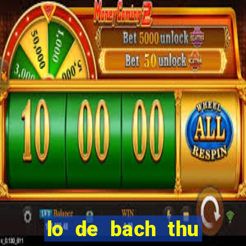 lo de bach thu hom nay