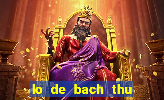 lo de bach thu hom nay