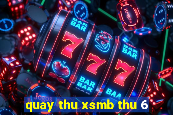 quay thu xsmb thu 6