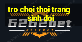 tro choi thoi trang sinh doi