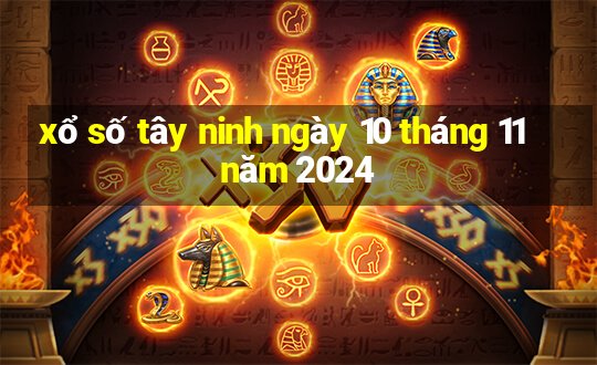 xổ số tây ninh ngày 10 tháng 11 năm 2024