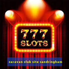 caravan club site sandringham