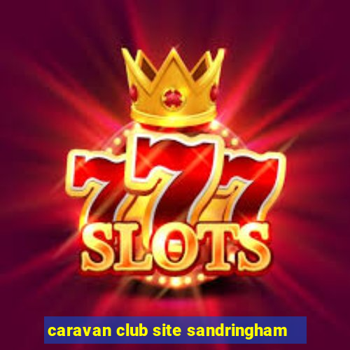 caravan club site sandringham