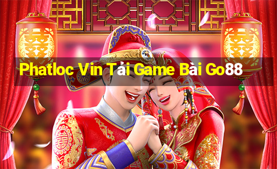 Phatloc Vin Tải Game Bài Go88