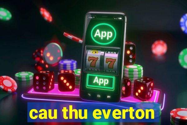 cau thu everton