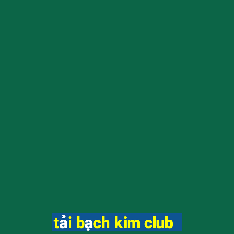 tải bạch kim club