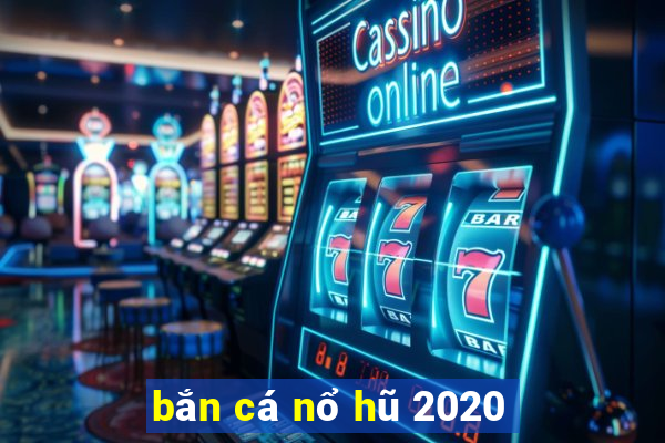 bắn cá nổ hũ 2020