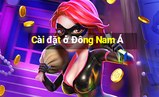 Cài đặt ở Đông Nam Á