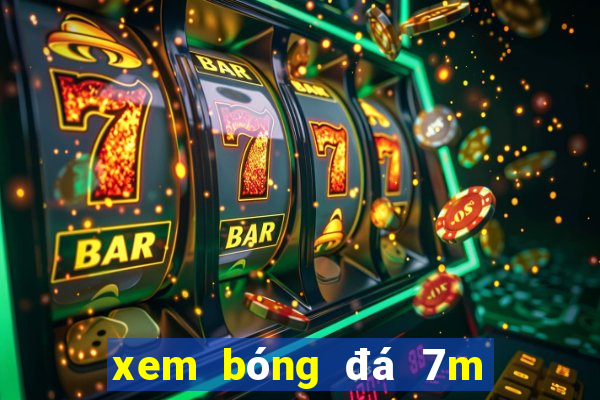 xem bóng đá 7m tỷ lệ