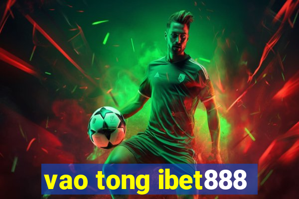 vao tong ibet888