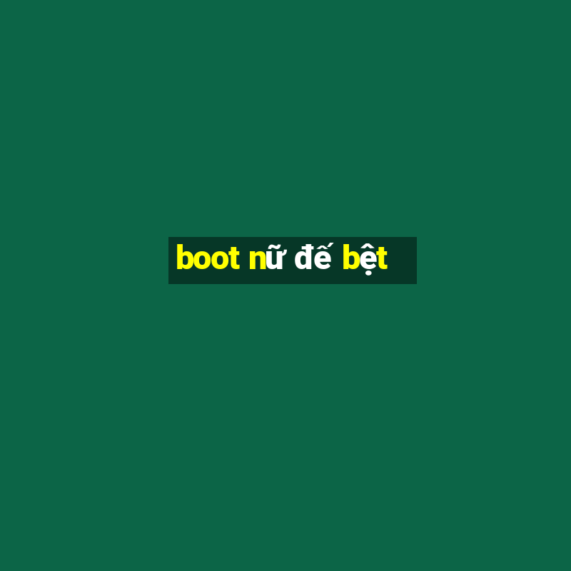 boot nữ đế bệt