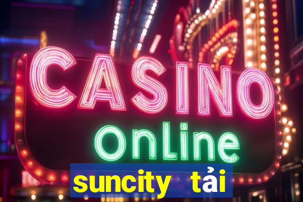 suncity tải xuống app