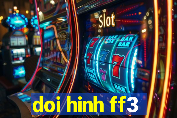 doi hinh ff3