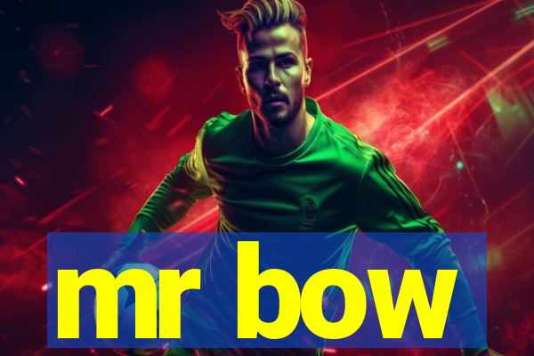 mr bow