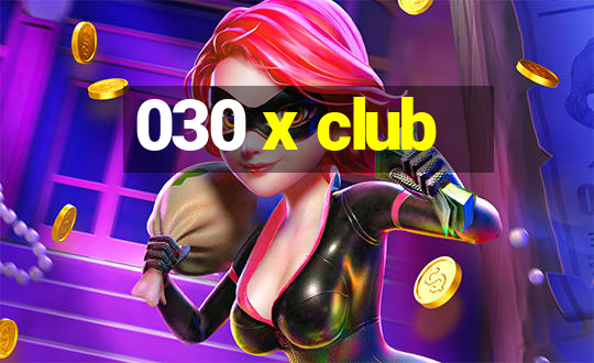 030 x club